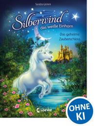 Sandra Grimm, Carolin Ina Schröter: Silberwind, das weiße Einhorn (Band 6) - Das geheime Zauberschloss