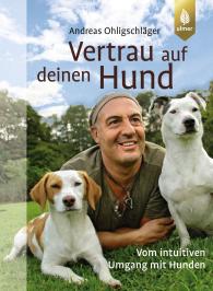 Andreas Ohligschläger: Vertrau auf deinen Hund