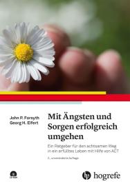 Georg H. Eifert, John P. Forsyth: Mit Ängsten und Sorgen erfolgreich umgehen