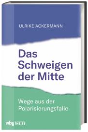 Ulrike Ackermann: Das Schweigen der Mitte
