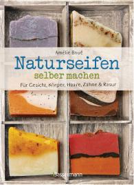 Gesa Mattiesch, Olivier Pravert, Amélie Boué: Naturseifen selber machen für Gesicht, Körper, Haare, Zähne, Rasur. Für jeden Haut- und Haartyp. Ökologisch, nachhaltig, plastikfrei