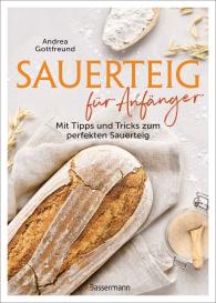 Andrea Gottfreund: Sauerteig für Anfänger - Mit Tipps und Tricks zum perfekten Brot