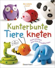 Bernadette Cuxart: Kunterbunte Tiere kneten. Ganz einfach aus drei Grundformen. Ab 4 Jahren