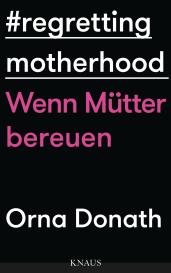 Orna Donath: Regretting Motherhood