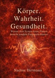 Nadine Hermann: Körper. Wahrheit. Gesundheit