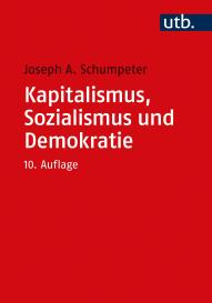 Joseph A. Prof. Dr. Schumpeter, Joseph A. Schumpeter: Kapitalismus, Sozialismus und Demokratie