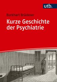 Burkhart Brückner, Burkhart Prof. Dr. Brückner: Kurze Geschichte der Psychiatrie