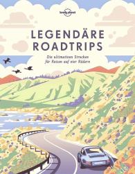Lonely Planet: LONELY PLANET Bildband Legendäre Roadtrips