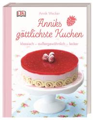 Annik Wecker: Anniks göttlichste Kuchen