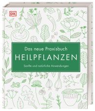 Reinhard Ferstl, Julia Behrens, Susan Curtis, Louise Green, Penelope Ody, Dragana Vilinac, DK Verlag: Das neue Praxisbuch Heilpflanzen