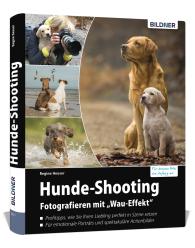 Regine Heuser, Heuser Regine: Hunde-Shooting - Fotografieren mit „Wau-Effekt“