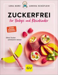 Lena Merz, Annina Schäflein: Zuckerfrei für Babys und Kleinkinder