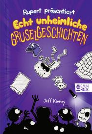 Dietmar Schmidt, Jeff Kinney: Rupert präsentiert: Echt unheimliche Gruselgeschichten
