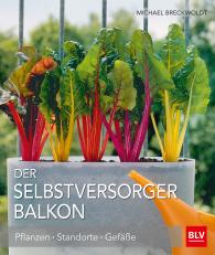 Michael Breckwoldt: Der Selbstversorger Balkon