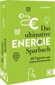 Ulrich Wolf: Das ultimative Energie-Sparbuch