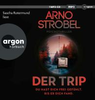 Sascha Rotermund, Arno Strobel: Der Trip – Du hast dich frei gefühlt. Bis er dich fand.