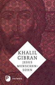 Khalil Gibran: Jesus Menschensohn