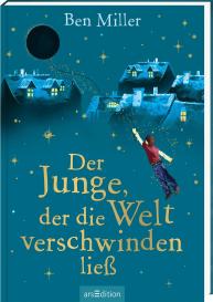 Daniela Jaglenka Terrazzini, Leena Flegler, Ben Miller: Der Junge, der die Welt verschwinden ließ