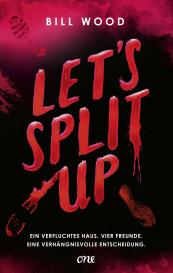 Alice Kronenberg, Bill Wood: Let's Split Up - Ein verfluchtes Haus. Vier Freunde. Eine verhängnisvolle Entscheidung.