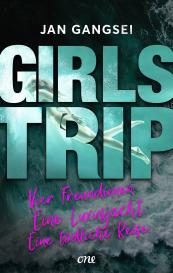 Sabine Schilasky, Jan Gangsei: Girls' Trip - Vier Freundinnen. Eine Luxusjacht. Eine tödliche Reise.