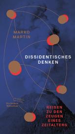 Marko Martin: Dissidentisches Denken