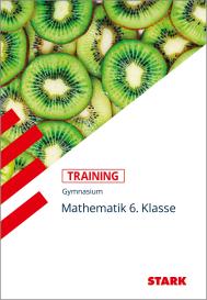 Eleonore Nettelbeck: STARK Mathematik 6. Klasse - Training Gymnasium - Grundwissen, Aufgaben und Lösungen
