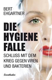 Bert Ehgartner: Die Hygienefalle