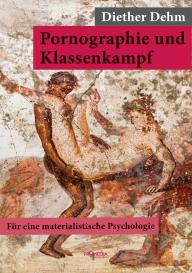 Diether Dehm: Pornographie und Klassenkampf