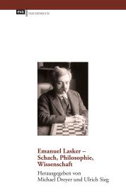 Michael Dreyer, Ulrich Sieg: Emanuel Lasker - Schach, Philosophie, Wissenschaft