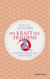 Morihei Ueshiba: Die Kraft des Friedens