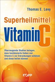 Thomas E. Levy: Superheilmittel Vitamin C
