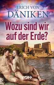 Erich Von Däniken: Wozu sind wir auf der Erde?