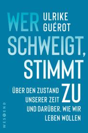Ulrike Guérot: Wer schweigt, stimmt zu