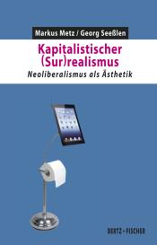 Markus Metz, Georg Seeßlen: Kapitalistischer (Sur)realismus