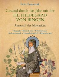 Peter Pukownik: Gesund durch das Jahr mit der HL. HILDEGARD VON BINGEN