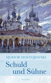 Fjodor M. Dostojewski, Fjodor Michailowitsch Dostojewski: Schuld und Sühne (Roman)