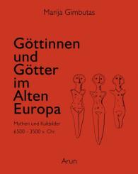 Marija Gimbutas: Göttinnen und Götter im Alten Europa