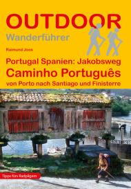 Raimund Joos: Portugal Spanien: Jakobsweg Caminho Português von Porto nach Santiago und Finisterre