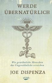 Joe Dispenza: Werde übernatürlich