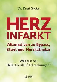 Knut Sroka: Herzinfarkt - Alternativen zu Bypass, Stent und Herzkatheter
