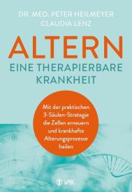 Peter Heilmeyer, Claudia Lenz: Altern - eine therapierbare Krankheit