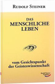 Rudolf Steiner: Das menschliche Leben
