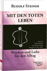 Rudolf Steiner: Mit den Toten leben