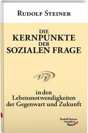 Rudolf Steiner: Die Kernpunkte der sozialen Frage