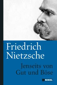 Friedrich Nietzsche: Friedrich Nietzsche: Jenseits von Gut und Böse