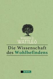 Wallace D. Wattles: Die Wissenschaft des Wohlbefindens