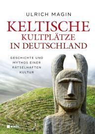 Ulrich Magin: Keltische Kultplätze in Deutschland
