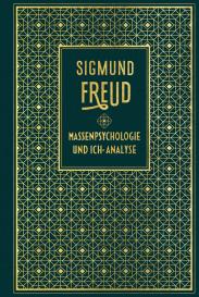 Sigmund Freud: Massenpsychologie und Ich-Analyse