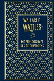 Wallace D. Wattles: Die Wissenschaft des Reichwerdens