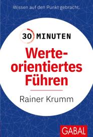 Rainer Krumm: 30 Minuten Werteorientiertes Führen